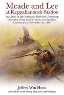 Meade and Lee at Rappahannock Station: The Army of the Potomac's First Post-Gettysburg Offensive, from Kelly's Ford to the Rapidan, October 21 to November 20, 1863