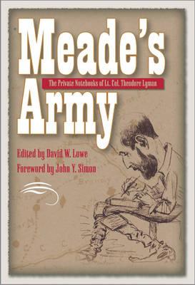 Meade's Army: The Private Notebooks of Lt. Col. Theodore Lyman - Lowe, David, Dr. (Editor), and Simon, John Y (Editor)