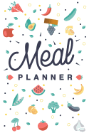 Meal Planner & Grocery List: Plan Weekly Meals & Keep Track of Your Grocery List for 52 Weeks