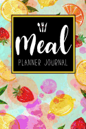 Meal Planner Journal: 52 Week Meal Prep Book Diary Log Notebook Weekly Menu Food Planners & Shopping List Journal Size 6x9 Inches 104 Pages