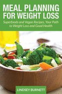 Meal Planning for Weight Loss: Superfoods and Vegan Recipes, Your Path to Weight Loss and Good Health