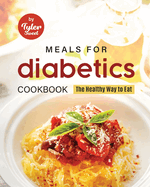 Meals for Diabetics Cookbook: The Healthy Way to Eat