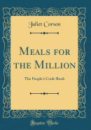 Meals for the Million: The People's Cook-Book (Classic Reprint)