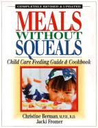 Meals Without Squeals: Child Care Feeding Guide and Cookbook - Berman, Christine, MPH, Rd, and Satter, Ellyn (Foreword by), and Fromer, Jacki