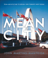 Mean City: From Architecture to Design: How Toronto Went Boom!