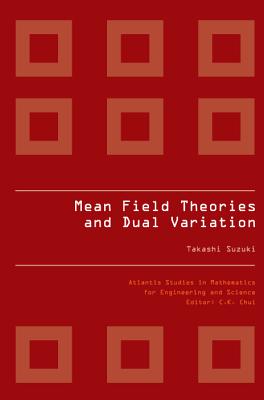 Mean Field Theories and Dual Variation: A Mathematical Profile Emerged in the Nonlinear Hierarchy - Suzuki, Takashi