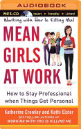 Mean Girls at Work: How to Stay Professional When Things Get Personal