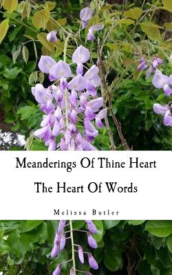 Meanderings of Thine Heart: The Heart of Words - Butler, Melissa a
