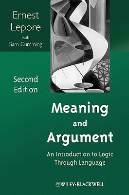Meaning and Argument 2e - Lepore, Ernest, and Cumming, Sam