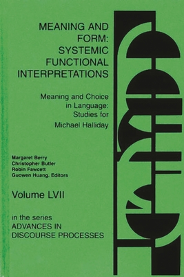 Meaning and Form: Systemic Functional Interpretations - Berry, Margaret (Editor), and Butler, Christopher (Editor), and Fawcett, Robin P (Editor)
