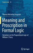 Meaning and Proscription in Formal Logic: Variations on the Propositional Logic of William T. Parry