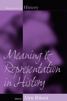 Meaning and Representation in History - Rsen, Jrn (Editor)