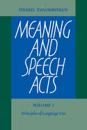 Meaning and Speech Acts: Volume 1, Principles of Language Use