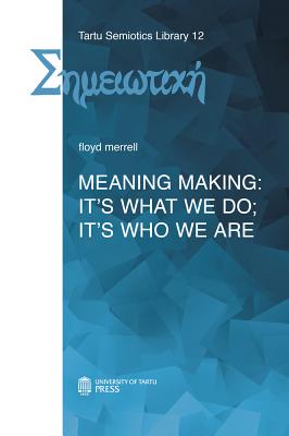 Meaning Making: It's What We Do; It's Who We Are - Merrell, Floyd