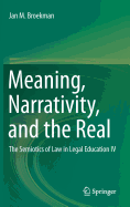 Meaning, Narrativity, and the Real: The Semiotics of Law in Legal Education IV