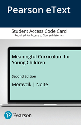 Meaningful Curriculum for Young Children, Enhanced Pearson Etext -- Access Card - Moravcik, Eva, and Nolte, Sherry