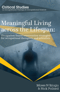 Meaningful Living Across the Lifespan: Occupation-Based Intervention Strategies for Occupational Therapists and Scientists