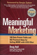 Meaningful Marketing: 100 Data-Proven Truths and 402 Practical Ideas for Selling More with Less Effort