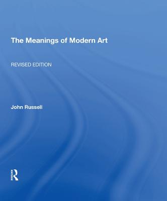 Meanings of Modern Art, Revised - Russell, John