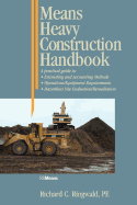 Means Heavy Construction Handbook: A Practical Guide to Estimating and Accounting Methods; Operations/Equipment Requirements; Hazardous Site Evaluat - Ringwald, Richard C, and Hopcroft, Francis J (Contributions by)