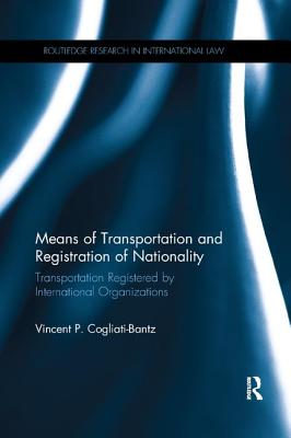 Means of Transportation and Registration of Nationality: Transportation Registered by International Organizations - P. Cogliati-Bantz, Vincent