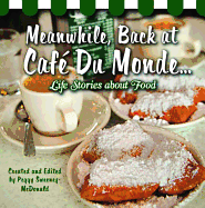 Meanwhile, Back at Caf? Du Monde . . .: Life Stories about Food
