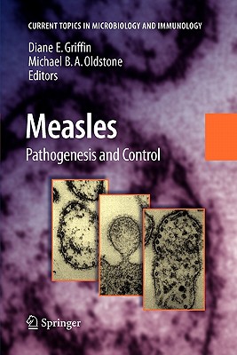 Measles: Pathogenesis and Control - Griffin, Diane E. (Editor), and Oldstone, Michael B. A. (Editor)