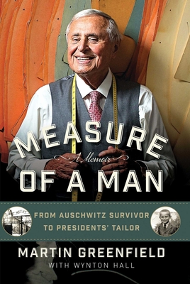 Measure of a Man: From Auschwitz Survivor to Presidents' Tailor - Greenfield, Martin, and Hall, Wynton