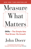 Measure What Matters: The Simple Idea that Drives 10x Growth