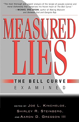 Measured Lies: The Bell Curve Examined - Gresson, Aaron (Editor), and Kincheloe, Joe L, Professor (Editor), and Steinberg, Shirley R (Editor)