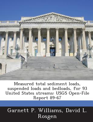 Measured Total Sediment Loads, Suspended Loads and Bedloads, for 93 United States Streams: Usgs Open-File Report 89-67 - Williams, Garnett P