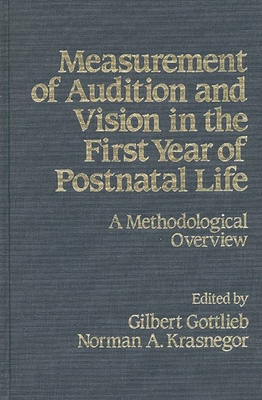 Measurement of Audition and Vision in the First Year of Postnatal Life: A Methodological Overview - Gottlieb, Gilbert, and Krasnegor, Norman a, and Unknown