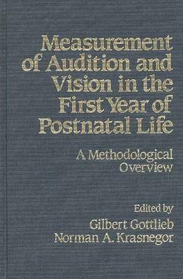 Measurement of Audition and Vision in the First Year of Postnatal Life: A Methodological Overview - Gottlieb, Gilbert (Editor), and Krasnegor, Norman a (Editor)