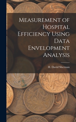 Measurement of Hospital Efficiency Using Data Envelopment Analysis - Sherman, H David
