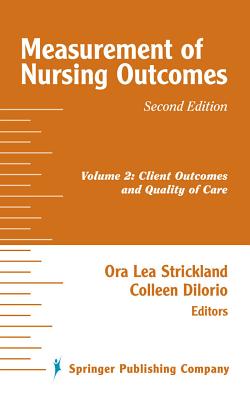 Measurement of Nursing Outcomes, 2nd Edition: Volume 2: Client Outcomes and Quality of Care - Strickland, Ora, PhD, RN, Faan (Editor), and Dilorio, Colleen, PhD, RN, Faan (Editor)
