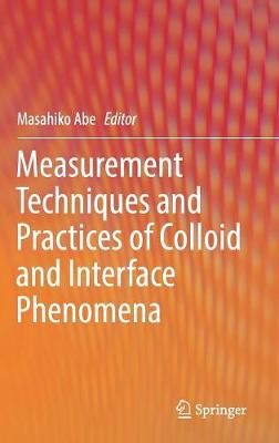 Measurement Techniques and Practices of Colloid and Interface Phenomena - Abe, Masahiko (Editor)