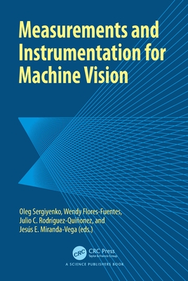 Measurements and Instrumentation for Machine Vision - Sergiyenko, Oleg (Editor), and Flores-Fuentes, Wendy (Editor), and Rodriguez-Quionez, Julio (Editor)