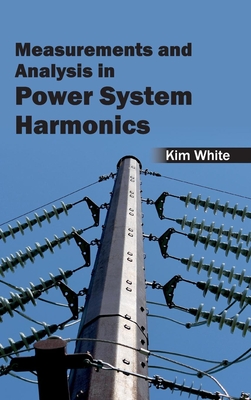 Measurementsand Analysis in Power System Harmonics - White, Kim (Editor)