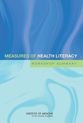 Measures of Health Literacy: Workshop Summary - Institute of Medicine, and Board on Population Health and Public Health Practice, and Roundtable on Health Literacy