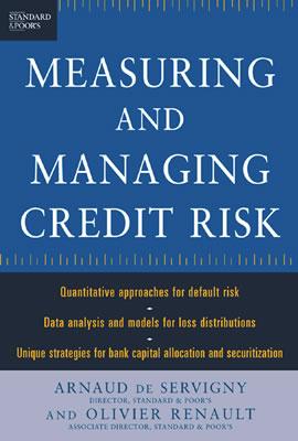 Measuring and Managing Credit Risk - de Servigny, Arnaud, and Renault, Olivier