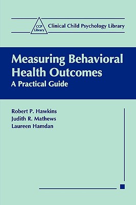 Measuring Behavioral Health Outcomes: A Practical Guide - Hawkins, Robert P, and Mathews, Judith R, and Hamdan, Laureen