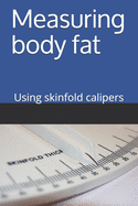 Measuring Body Fat - using skinfold calipers: Using skinfold calipers, with the four site method on adults.