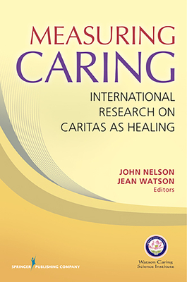 Measuring Caring: International Research on Caritas as Healing - Nelson, John, PhD, RN, MS (Editor), and Watson, Jean, PhD, RN, Faan (Editor)