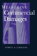 Measuring Commercial Damages - Gaughan, Patrick A