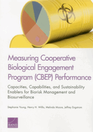 Measuring Cooperative Biological Engagement Program (Cbep) Performance: Capacities, Capabilities, and Sustainability Enablers for Biorisk Management and Biosurveillance
