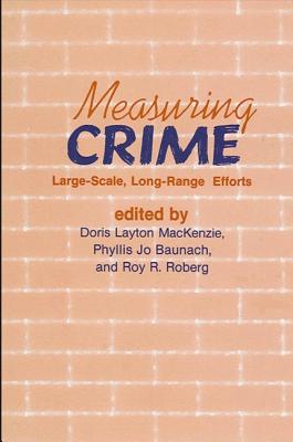 Measuring Crime: Large-Scale, Long-Range Efforts - MacKenzie, Doris L (Editor), and Baunach, Phyllis Jo (Editor), and Roberg, Roy R (Editor)