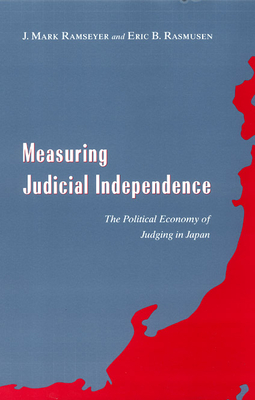 Measuring Judicial Independence: The Political Economy of Judging in Japan - Ramseyer, J Mark, and Rasmusen, Eric B