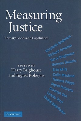 Measuring Justice: Primary Goods and Capabilities - Brighouse, Harry, Professor (Editor), and Robeyns, Ingrid, Professor (Editor)