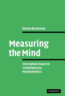 Measuring the Mind: Conceptual Issues in Contemporary Psychometrics - Borsboom, Denny