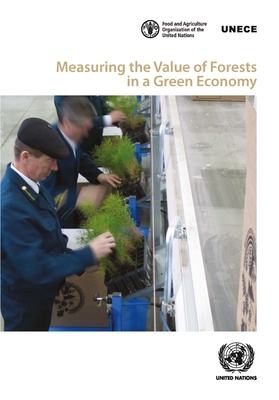 Measuring the value of forests in a green economy - United Nations: Economic Commission for Europe: Timber Section, and Food and Agriculture Organization